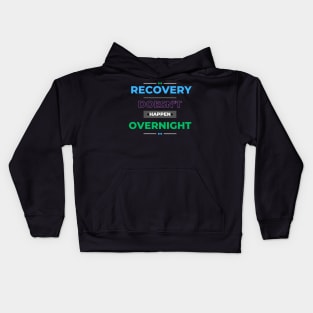 Recovery Doesn't Happen Overnight Kids Hoodie